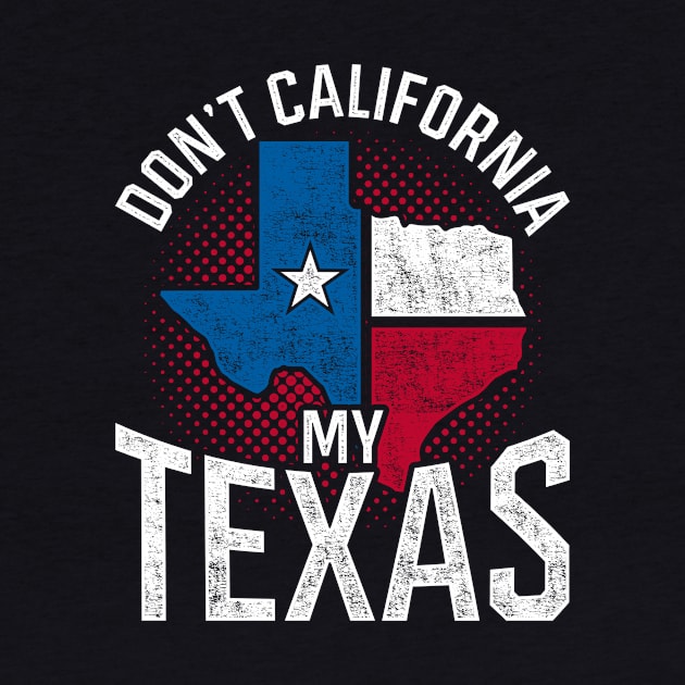 Don’t California My Texas Funny Quote Flag Texan by shirtsyoulike